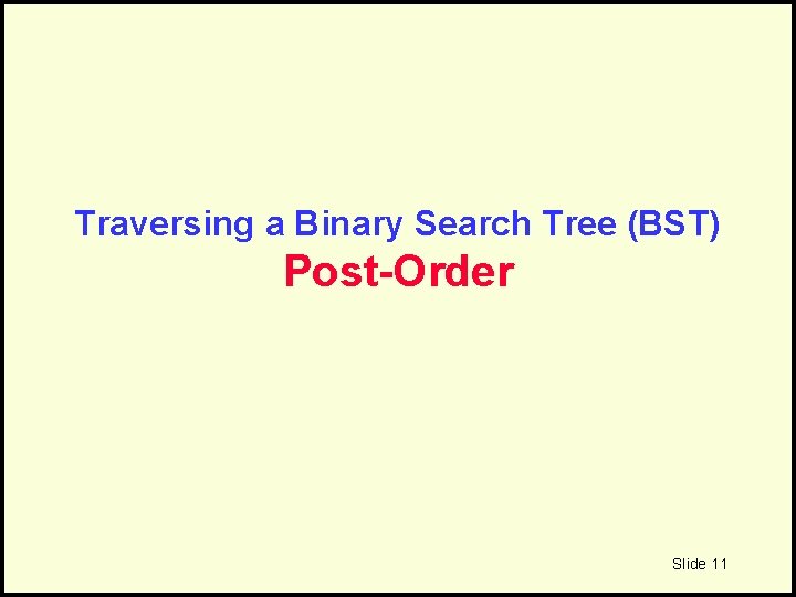 Traversing a Binary Search Tree (BST) Post-Order Slide 11 