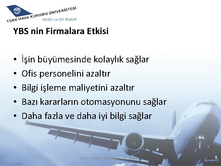 YBS nin Firmalara Etkisi • • • İşin büyümesinde kolaylık sağlar Ofis personelini azaltır