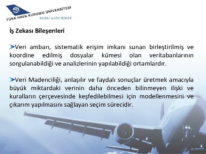 İş Zekası Bileşenleri Veri ambarı, sistematik erişim imkanı sunan birleştirilmiş ve koordine edilmiş dosyalar