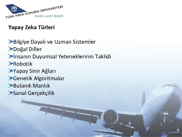 Yapay Zeka Türleri Bilgiye Dayalı ve Uzman Sistemler Doğal Diller İnsanın Duyumsal Yeteneklerinin Taklidi