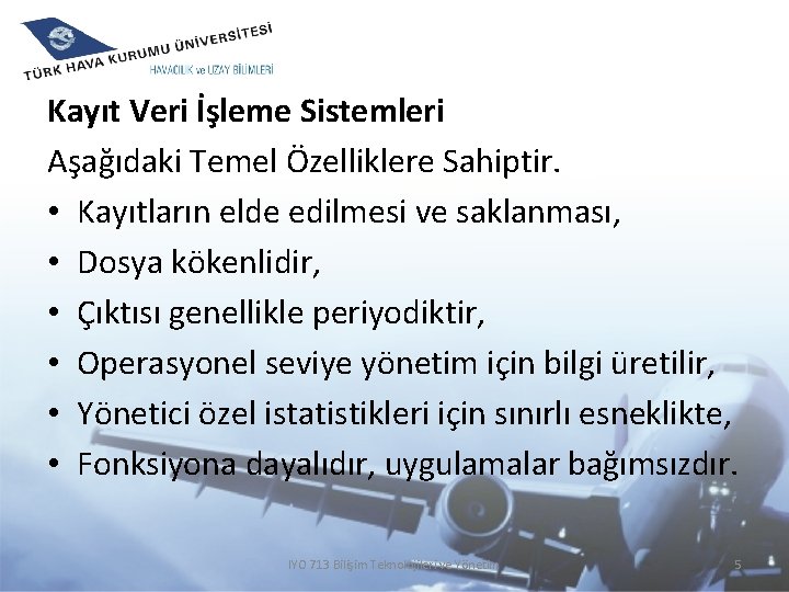 Kayıt Veri İşleme Sistemleri Aşağıdaki Temel Özelliklere Sahiptir. • Kayıtların elde edilmesi ve saklanması,