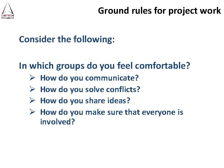 Ground rules for project work Consider the following: In which groups do you feel