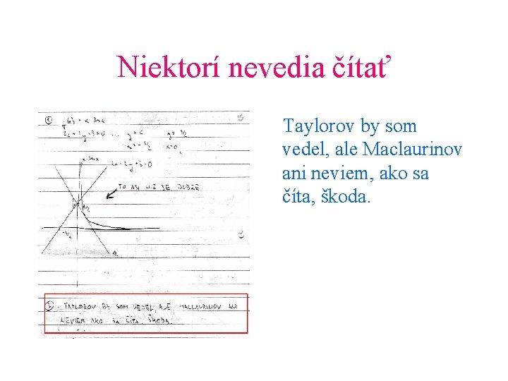 Niektorí nevedia čítať Taylorov by som vedel, ale Maclaurinov ani neviem, ako sa číta,