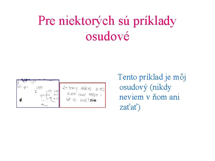 Pre niektorých sú príklady osudové Tento príklad je môj osudový (nikdy neviem v ňom