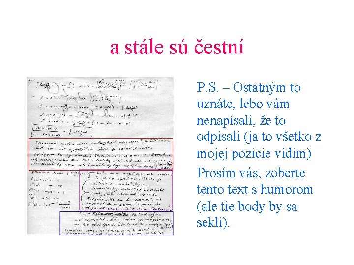 a stále sú čestní P. S. – Ostatným to uznáte, lebo vám nenapísali, že
