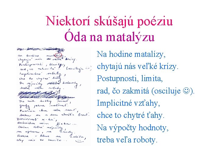 Niektorí skúšajú poéziu Óda na matalýzu Na hodine matalízy, chytajú nás veľké krízy. Postupnosti,