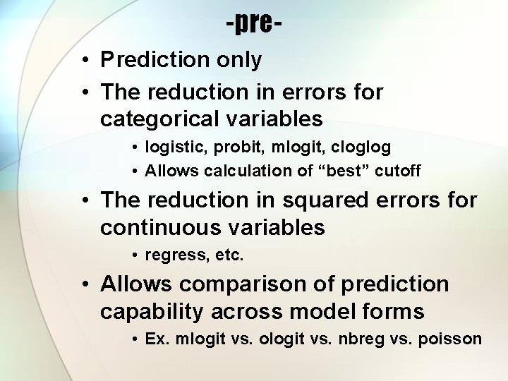 -pre • Prediction only • The reduction in errors for categorical variables • logistic,