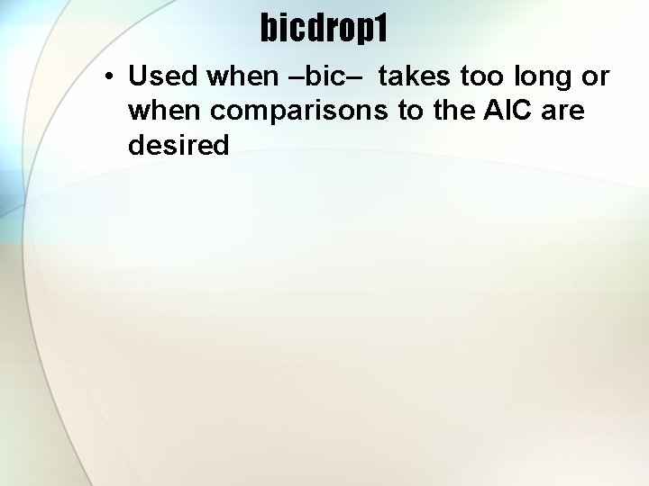 bicdrop 1 • Used when –bic– takes too long or when comparisons to the