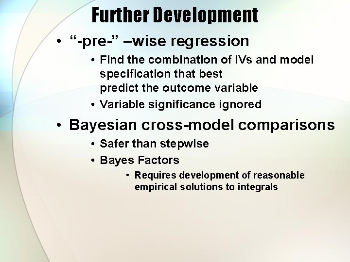 Further Development • “-pre-” –wise regression • Find the combination of IVs and model