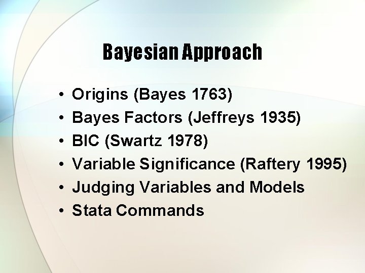 Bayesian Approach • • • Origins (Bayes 1763) Bayes Factors (Jeffreys 1935) BIC (Swartz