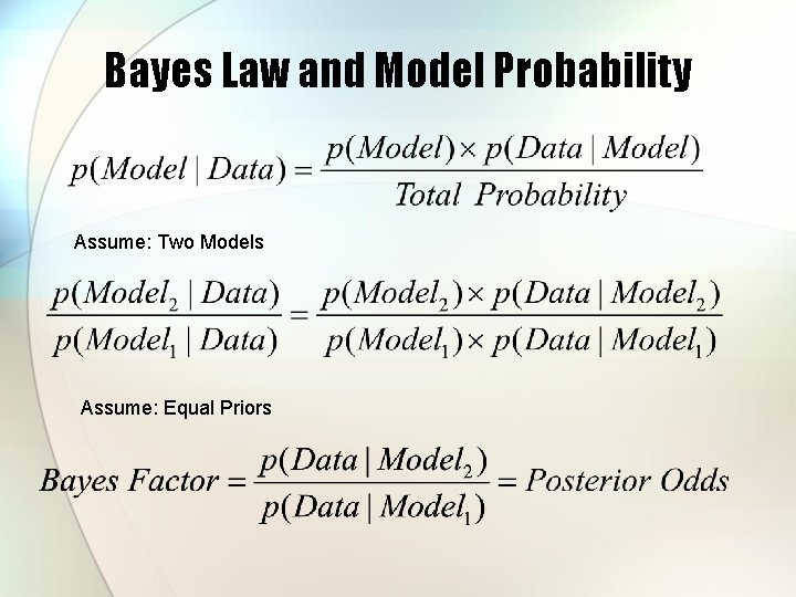 Bayes Law and Model Probability Assume: Two Models Assume: Equal Priors 