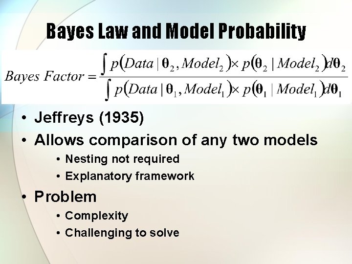 Bayes Law and Model Probability • Jeffreys (1935) • Allows comparison of any two