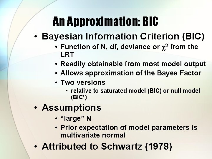 An Approximation: BIC • Bayesian Information Criterion (BIC) • Function of N, df, deviance