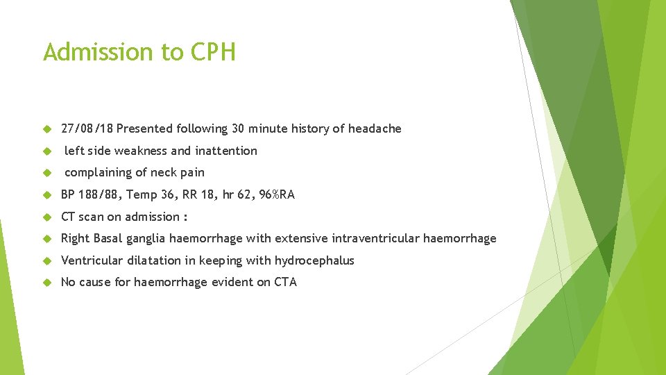 Admission to CPH 27/08/18 Presented following 30 minute history of headache left side weakness