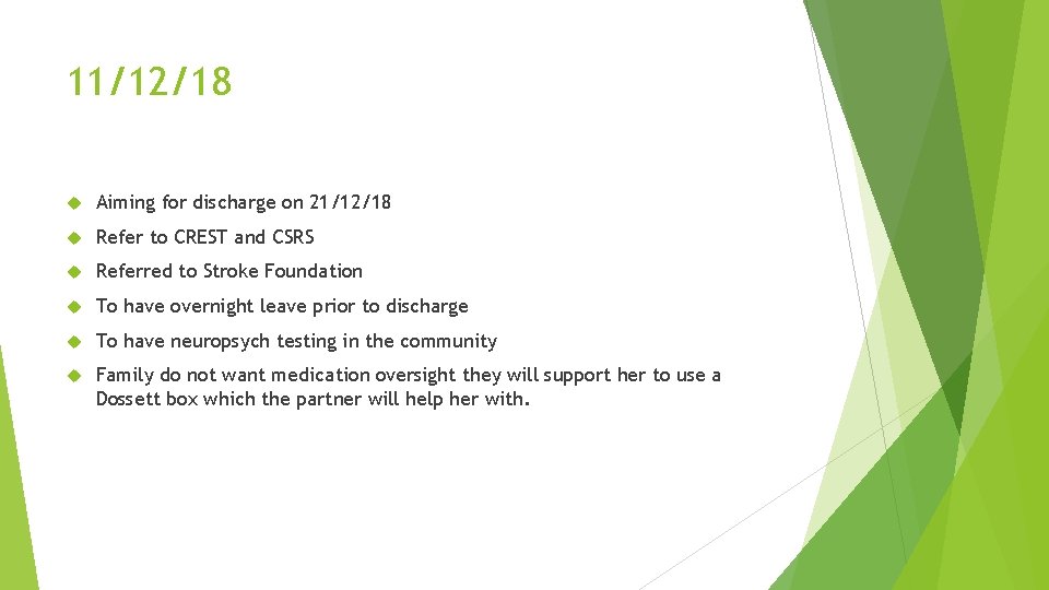 11/12/18 Aiming for discharge on 21/12/18 Refer to CREST and CSRS Referred to Stroke