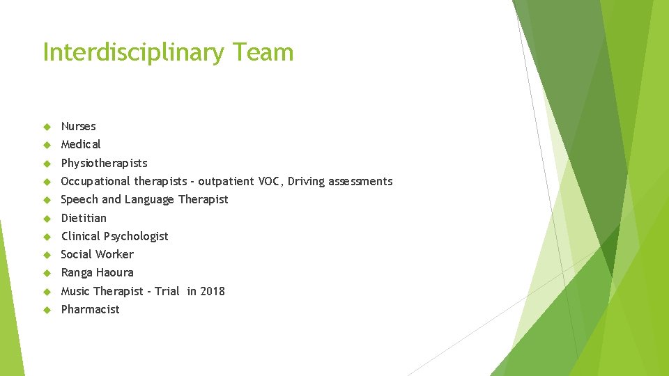 Interdisciplinary Team Nurses Medical Physiotherapists Occupational therapists – outpatient VOC, Driving assessments Speech and