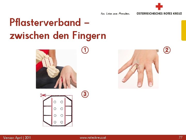 Pflasterverband – zwischen den Fingern Version April | 2011 www. roteskreuz. at 77 