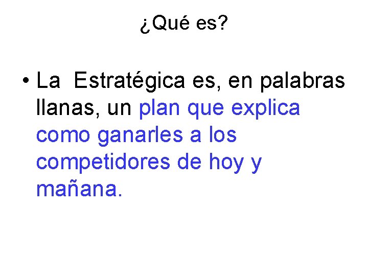 ¿Qué es? • La Estratégica es, en palabras llanas, un plan que explica como