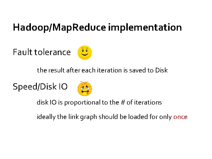 Hadoop/Map. Reduce implementation Fault tolerance the result after each iteration is saved to Disk