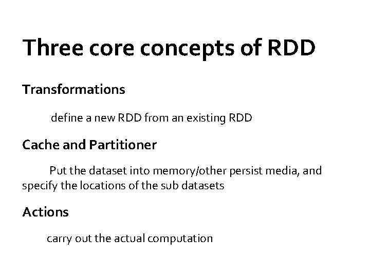 Three core concepts of RDD Transformations define a new RDD from an existing RDD