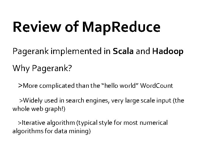 Review of Map. Reduce Pagerank implemented in Scala and Hadoop Why Pagerank? >More complicated