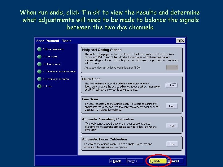 When run ends, click ‘Finish’ to view the results and determine what adjustments will