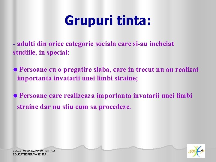 Grupuri tinta: adulti din orice categorie sociala care si-au incheiat studiile, in special: -