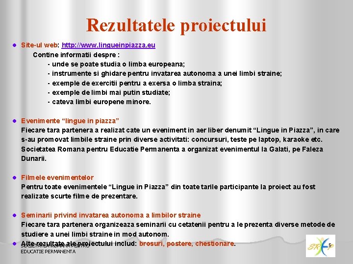 Rezultatele proiectului l Site-ul web: http: //www. lingueinpiazza. eu l l Contine informatii despre