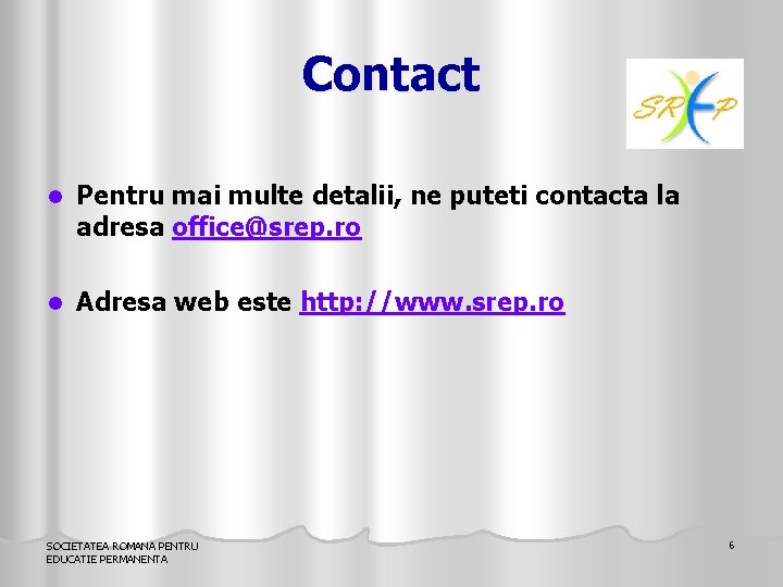 Contact l Pentru mai multe detalii, ne puteti contacta la adresa office@srep. ro l