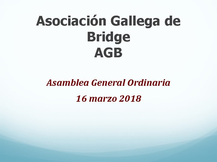 Asociación Gallega de Bridge AGB Asamblea General Ordinaria 16 marzo 2018 