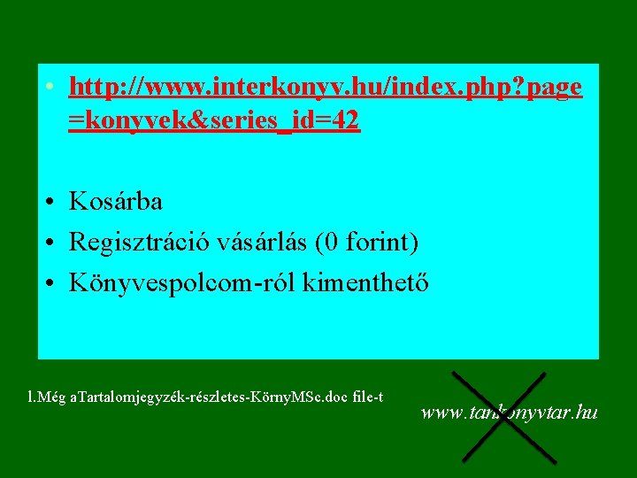  • http: //www. interkonyv. hu/index. php? page =konyvek&series_id=42 • Kosárba • Regisztráció vásárlás