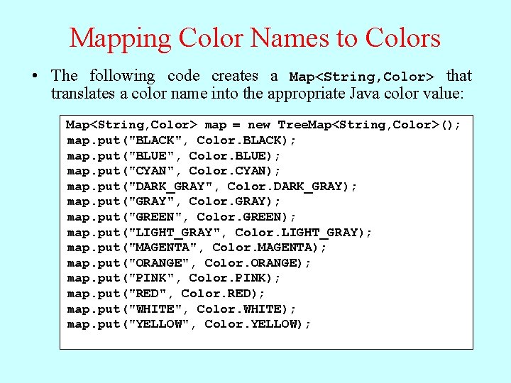 Mapping Color Names to Colors • The following code creates a Map<String, Color> that Mapping Color Names to Colors • The following code creates a Map<String, Color> that