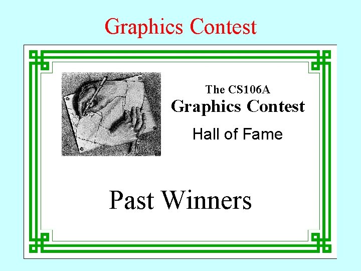 Graphics Contest The CS 106 A Graphics Contest Hall of Fame Past Winners Graphics Contest The CS 106 A Graphics Contest Hall of Fame Past Winners