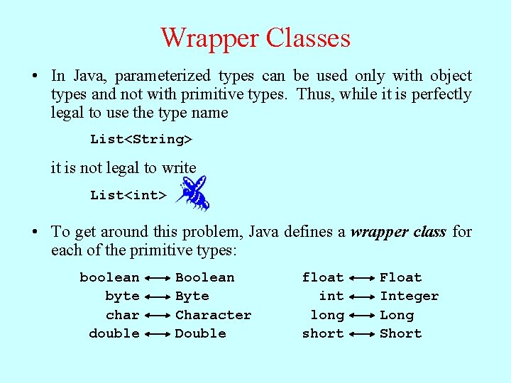 Wrapper Classes • In Java, parameterized types can be used only with object types Wrapper Classes • In Java, parameterized types can be used only with object types