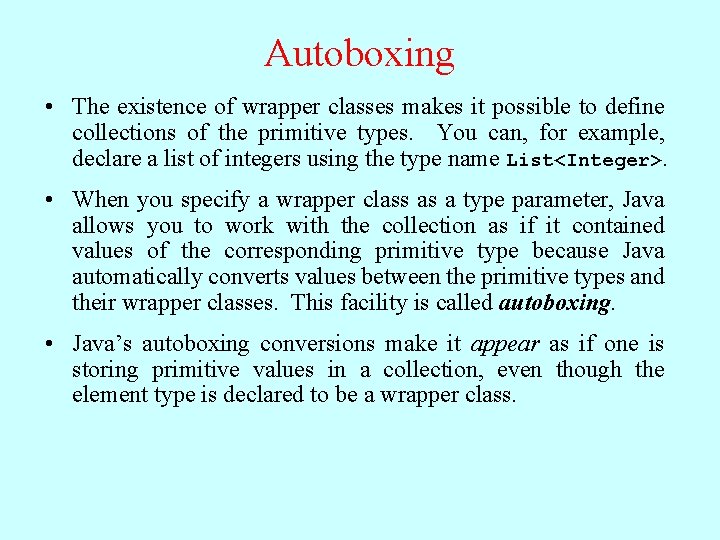 Autoboxing • The existence of wrapper classes makes it possible to define collections of Autoboxing • The existence of wrapper classes makes it possible to define collections of