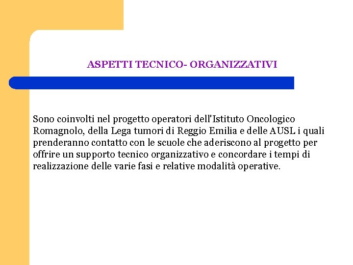 ASPETTI TECNICO- ORGANIZZATIVI Sono coinvolti nel progetto operatori dell'Istituto Oncologico Romagnolo, della Lega tumori