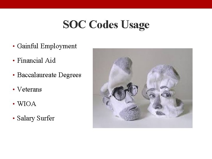 SOC Codes Usage • Gainful Employment • Financial Aid • Baccalaureate Degrees • Veterans