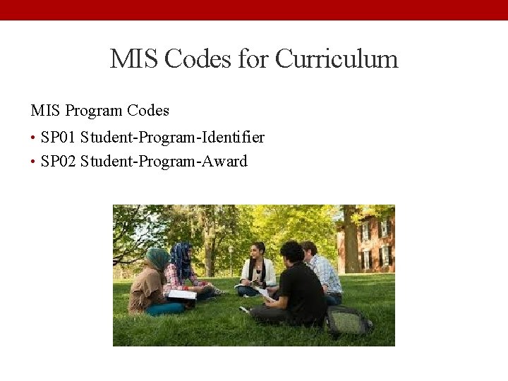 MIS Codes for Curriculum MIS Program Codes • SP 01 Student-Program-Identifier • SP 02