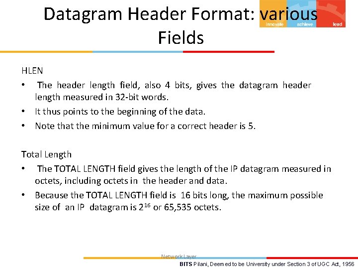 Datagram Header Format: various Fields HLEN • The header length field, also 4 bits,