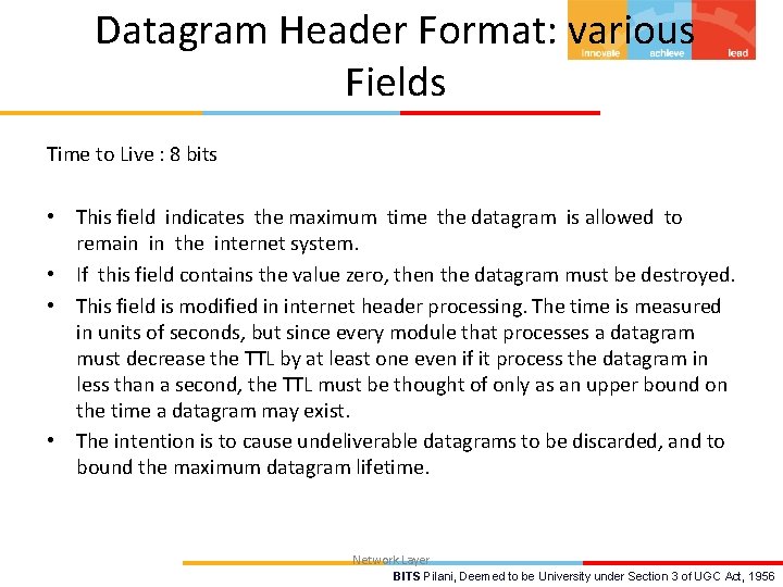 Datagram Header Format: various Fields Time to Live : 8 bits • This field