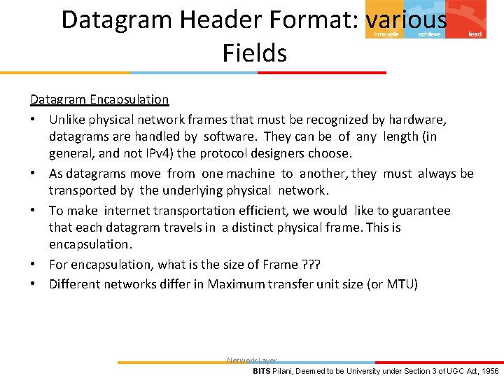 Datagram Header Format: various Fields Datagram Encapsulation • Unlike physical network frames that must