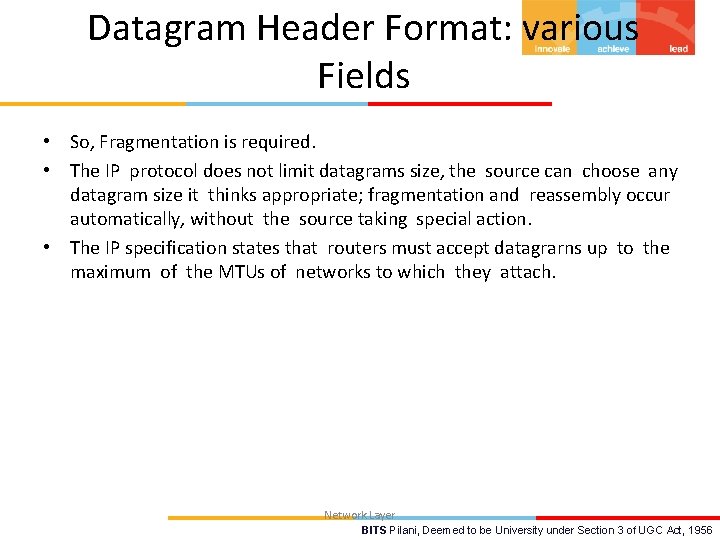 Datagram Header Format: various Fields • So, Fragmentation is required. • The IP protocol