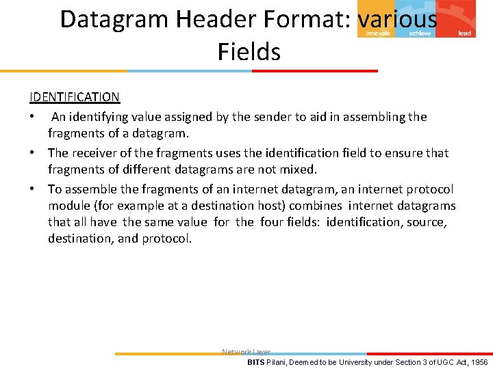 Datagram Header Format: various Fields IDENTIFICATION • An identifying value assigned by the sender