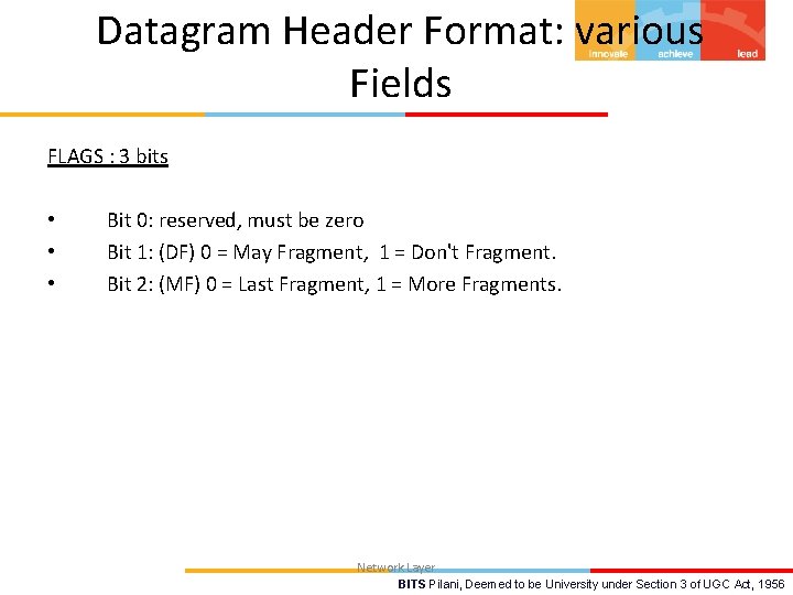 Datagram Header Format: various Fields FLAGS : 3 bits • • • Bit 0: