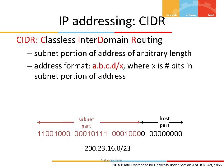 IP addressing: CIDR: Classless Inter. Domain Routing – subnet portion of address of arbitrary