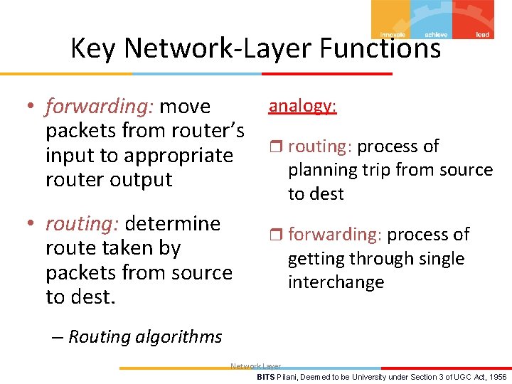 Key Network-Layer Functions • forwarding: move packets from router’s input to appropriate router output