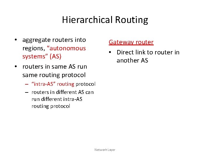 Hierarchical Routing • aggregate routers into regions, “autonomous systems” (AS) • routers in same
