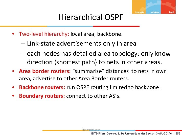 Hierarchical OSPF • Two-level hierarchy: local area, backbone. – Link-state advertisements only in area