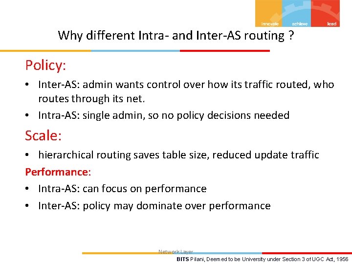 Why different Intra- and Inter-AS routing ? Policy: • Inter-AS: admin wants control over