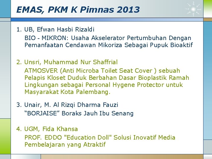 EMAS, PKM K Pimnas 2013 1. UB, Efwan Hasbi Rizaldi BIO‐MIKRON: Usaha Akselerator Pertumbuhan
